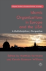 Islamic Organizations in Europe and the USA : A Multidisciplinary Perspective - Book