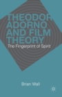 Theodor Adorno and Film Theory : The Fingerprint of Spirit - Book