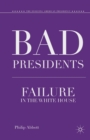 Bad Presidents : Failure in the White House - Book