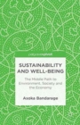 Sustainability and Well-Being : The Middle Path to Environment, Society and the Economy - Book