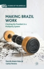 Making Brazil Work : Checking the President in a Multiparty System - Book