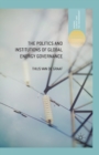 The Politics and Institutions of Global Energy Governance - Book