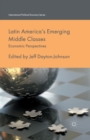 Latin America's Emerging Middle Classes : Economic Perspectives - Book