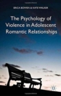 The Psychology of Violence in Adolescent Romantic Relationships - Book