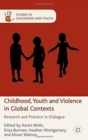 Childhood, Youth and Violence in Global Contexts : Research and Practice in Dialogue - Book