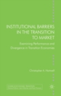 Institutional Barriers in the Transition to Market : Examining Performance and Divergence in Transition Economies - Book