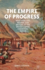 The Empire of Progress : West Africans, Indians, and Britons at the British Empire Exhibition, 1924-25 - Book