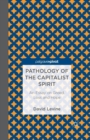 Pathology of the Capitalist Spirit : An Essay on Greed, Loss, and Hope - Book