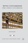 Writing Postcommunism : Towards a Literature of the East European Ruins - Book