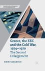 Greece, the EEC and the Cold War 1974-1979 : The Second Enlargement - Book