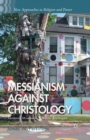 Messianism Against Christology : Resistance Movements, Folk Arts, and Empire - Book