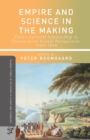 Empire and Science in the Making : Dutch Colonial Scholarship in Comparative Global Perspective, 1760-1830 - Book