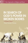 In Search of God’s Power in Broken Bodies : A Theology of Maum - Book