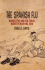 The Spanish Flu : Narrative and Cultural Identity in Spain, 1918 - Book