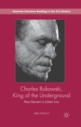 Charles Bukowski, King of the Underground : From Obscurity to Literary Icon - Book