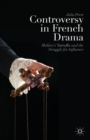 Controversy in French Drama : Moliere’s Tartuffe and the Struggle for Influence - Book