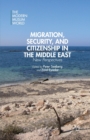 Migration, Security, and Citizenship in the Middle East : New Perspectives - Book