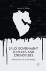 Saudi Government Revenues and Expenditures : A Financial Crisis in the Making - Book