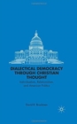Dialectical Democracy through Christian Thought : Individualism, Relationalism, and American Politics - Book