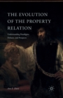 The Evolution of the Property Relation : Understanding Paradigms, Debates, and Prospects - Book