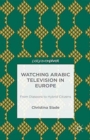 Watching Arabic Television in Europe : From Diaspora to Hybrid Citizens - Book