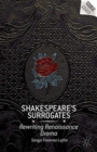 Shakespeare’s Surrogates : Rewriting Renaissance Drama - Book