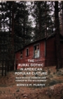 The Rural Gothic in American Popular Culture : Backwoods Horror and Terror in the Wilderness - Book