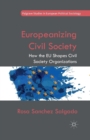 Europeanizing Civil Society : How the EU Shapes Civil Society Organizations - Book