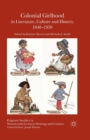 Colonial Girlhood in Literature, Culture and History, 1840-1950 - Book