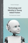 Technology and Identity in Young Adult Fiction : The Posthuman Subject - Book