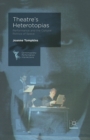 Theatre's Heterotopias : Performance and the Cultural Politics of Space - Book