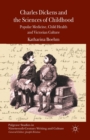 Charles Dickens and the Sciences of Childhood : Popular Medicine, Child Health and Victorian Culture - Book