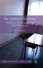 The Media of Testimony : Remembering the East German Stasi in the Berlin Republic - Book