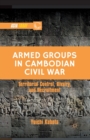 Armed Groups in Cambodian Civil War : Territorial Control, Rivalry, and Recruitment - Book