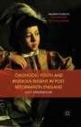Childhood, Youth, and Religious Dissent in Post-Reformation England - Book