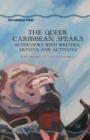 The Queer Caribbean Speaks : Interviews with Writers, Artists, and Activists - Book