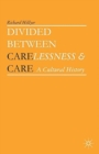 Divided between Carelessness and Care : A Cultural History - Book