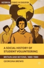 A Social History of Student Volunteering : Britain and Beyond, 1880-1980 - Book