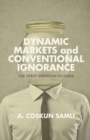 Dynamic Markets and Conventional Ignorance : The Great American Dilemma - Book