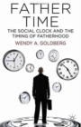 Father Time: The Social Clock and the Timing of Fatherhood - Book