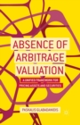 Absence of Arbitrage Valuation : A Unified Framework for Pricing Assets and Securities - Book
