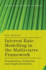 Interest Rate Modelling in the Multi-Curve Framework : Foundations, Evolution and Implementation - Book