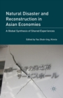 Natural Disaster and Reconstruction in Asian Economies : A Global Synthesis of Shared Experiences - Book