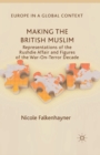 Making the British Muslim : Representations of the Rushdie Affair and Figures of the War-On-Terror Decade - Book