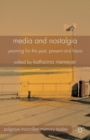 Media and Nostalgia : Yearning for the Past, Present and Future - Book