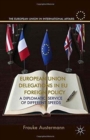 European Union Delegations in EU Foreign Policy : A Diplomatic Service of Different Speeds - Book