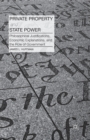 Private Property and State Power : Philosophical Justifications, Economic Explanations, and the Role of Government - Book