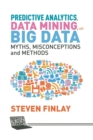 Predictive Analytics, Data Mining and Big Data : Myths, Misconceptions and Methods - Book