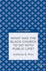 What Has the Black Church to do with Public Life? - Book