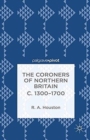 The Coroners of Northern Britain c. 1300-1700 - Book